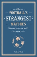 Football's Strangest Matches: Extraordinary but true stories from over a century of football 191162203X Book Cover
