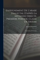 Enseignement De L'arabe Dialectal D'après La Méthode Directe, Première Période, Classe De Sixième: Vocabulaire Et Lectures 1019161930 Book Cover
