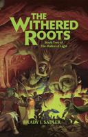 The Withered Roots: Book Two of The Malice of Light 0985367970 Book Cover