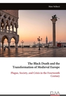 The Black Death and the Transformation of Medieval Europe: Plague, Society, and Crisis in the Fourteenth Century 9999349196 Book Cover