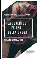 LA JUVENTUD ES UNA BELLA DROGA (Spanish Edition) 1099934281 Book Cover