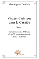Visages d'Afrique dans la Caraïbe - Tome 1: Nos aïeuls venus d'Afrique Ce qu'ils nous ont transmis. (French Edition) 2332738819 Book Cover