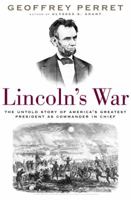 Lincoln's War: The Untold Story of America's Greatest President as Commander in Chief 0375507388 Book Cover