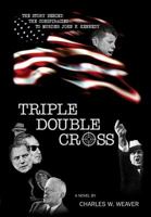 Triple Double Cross: The Story Behind the Conspiracies to Murder John F. Kennedy 1931823707 Book Cover
