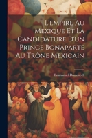 L'empire Au Mexique Et La Candidature D'un Prince Bonaparte Au Trône Mexicain 1020302046 Book Cover