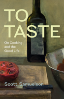 To Taste: On Cooking and the Good Life 0226853667 Book Cover
