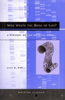 Who Wrote the Book of Life?: A History of the Genetic Code (Writing Science) 0804734178 Book Cover