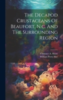The Decapod Crustaceans Of Beaufort, N.c. And The Surrounding Region 1022562525 Book Cover