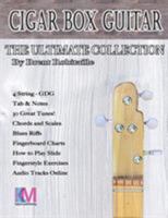 Cigar Box Guitar - The Ultimate Collection - 4 String: How to Play 4 String Cigar Box Guitar 0995986045 Book Cover