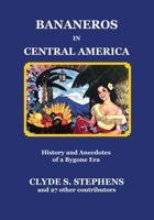 Bananeros in Central America: History and Anecdotes of a Bygone Era 996271558X Book Cover