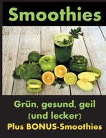Smoothies: Grün, gesund und geil 3743116634 Book Cover