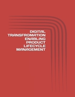 DIGITAL TRANSFROMATION ENABLING PRODUCT LIFECYCLE MANAGEMENT: AI-Driven Horizons: Accelerating Product Innovation through Digital Intelligence B0FKZKTHGN Book Cover