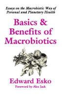 Basics & Benefits of MacRobiotics: Essays on the MacRobiotic Way of Personal and Planetary Health 1882984145 Book Cover