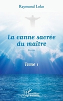 La canne sacrée du maître Tome 1: Roman (Harmattan Congo-Brazzaville) (French Edition) 2343154317 Book Cover