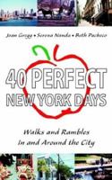 40 Perfect New York Days: Walks And Rambles In And Around The City 0595297420 Book Cover