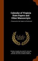 Calendar of Virginia State Papers and Other Manuscripts: ... Preserved in the Capitol at Richmond 1344767559 Book Cover