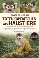 TOTENKOPFÄFFCHEN ALS HAUSTIERE: Der vollständige Leitfaden zur Biologie der Totenkopfäffchen, zu Kommunikation, Sozialleben, Ernährung, Lebensraum und Naturschutz für neugierige Leser B0GQZBJDDV Book Cover