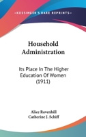 Household Administration: Its Place In The Higher Education Of Women 0548985766 Book Cover