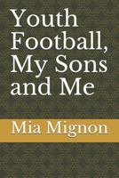 Youth Football, My Sons and Me 1976781388 Book Cover