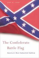 The Confederate Battle Flag: America's Most Embattled Emblem 0674019830 Book Cover