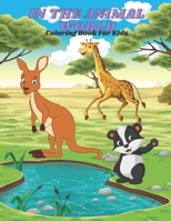 IN THE ANIMAL WORLD - Coloring Book For Kids B08J5CQ43Q Book Cover