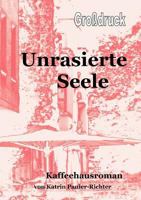 Unrasierte Seele - Grossdruck: Kaffeehausroman 3839134048 Book Cover