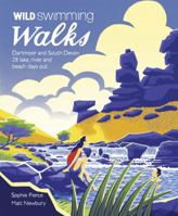 Wild Swimming Walks Dartmoor and South Devon: 28 Lake, River and Beach Days Out 191063607X Book Cover