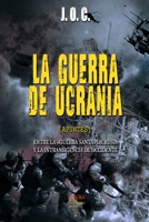 LA GUERRA DE UCRANIA: ENTRE LA «GUERRA SANTA» DE RUSIA Y LA INTRANSIGENCIA DE OCCIDENTE B0C2SM68J9 Book Cover