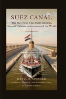 Suez Canal: The Waterway That Built Empires, Shaped Nations, and Connected the World: A Human, Political, and Economic Story of a Global Lifeline B0FPFCS284 Book Cover