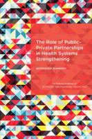 The Role of Public-Private Partnerships in Health Systems Strengthening: Workshop Summary 0309381398 Book Cover