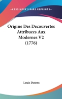 Origine Des Decouvertes Attribuees Aux Modernes V2 (1776) 1104148269 Book Cover