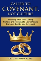 Called To Covenant, Not Culture: Breaking Free from Dating Culture and Returning to God’s Design for Love, Purity, and Covenant B0G6CMTLZ8 Book Cover