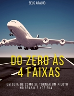 Do Zero às 4 Faixas: Um Guia de como se tornar piloto de avião no Brasil e nos Estados Unidos B09498994F Book Cover
