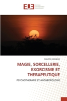 MAGIE, SORCELLERIE, EXORCISME ET THERAPEUTIQUE: PSYCHOTHERAPIE ET ANTHROPOLOGIE (French Edition) 6206710459 Book Cover