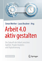 Arbeit 4.0 aktiv gestalten: Die Zukunft der Arbeit zwischen Agilität, People Analytics und Digitalisierung 3662538849 Book Cover