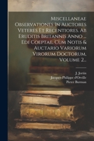 Miscellaneae Observationes In Auctores Veteres Et Recentiores. Ab Eruditis Britannis Anno ... Edi Coeptae, Cum Notis & Auctario Variorum Virorum Doctorum, Volume 2... 1022282700 Book Cover
