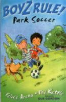 Park Soccer (Arena, Felice, Boyz Rule!,) 1593363664 Book Cover