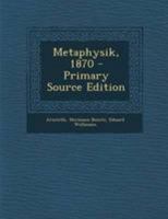 Metaphysik, 1870 - Primary Source Edition 1295115948 Book Cover