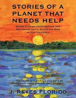 Stories of a Planet That Needs Help: Seven Stories from Before the Beginning Until After the End of the Universe 1449037895 Book Cover