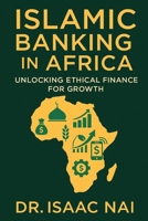 Islamic Banking in Africa: Unlocking Ethical Finance for Growth B0FNLDRB24 Book Cover
