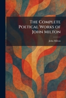 The Complete Poetical Works of John Milton Together With a Life of the Author 0395055741 Book Cover