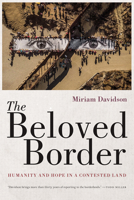 The Beloved Border: Humanity and Hope in a Contested Land 0816542163 Book Cover