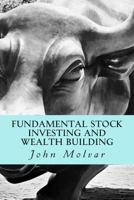 Fundamental Stock Investing and Wealth Building: How to Succeed Investing in Stocks and Other Wealth Building and Savings Strategies Over the Long Haul Using Simple Common Sense Based Methods 149610482X Book Cover