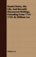 Daniel Defoe V1: His Life And Recently Discovered Writings, Extending From 1716-1729 1164457756 Book Cover