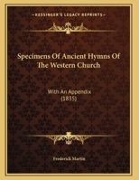 Specimens Of Ancient Hymns Of The Western Church: With An Appendix 1104307553 Book Cover