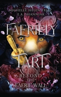 Faeriely Tart: Beyond The Faerie Wall B0FHBLV3S7 Book Cover