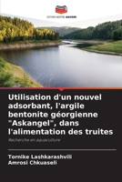 Utilisation d'un nouvel adsorbant, l'argile bentonite géorgienne "Askangel", dans l'alimentation des truites: Recherche en aquaculture (French Edition) 620800439X Book Cover