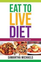 Eat to Live Diet Reloaded: 70 Top Eat to Live Recipes You Will Love ! 1628847158 Book Cover