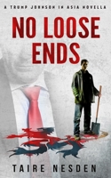 No Loose Ends.: A Trump Johnson in Asia Novella. 1091287791 Book Cover