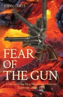 Fear of the Gun : A Tale Set in the New Mexico & Arizona Territories: 1849 - 1884 173260343X Book Cover